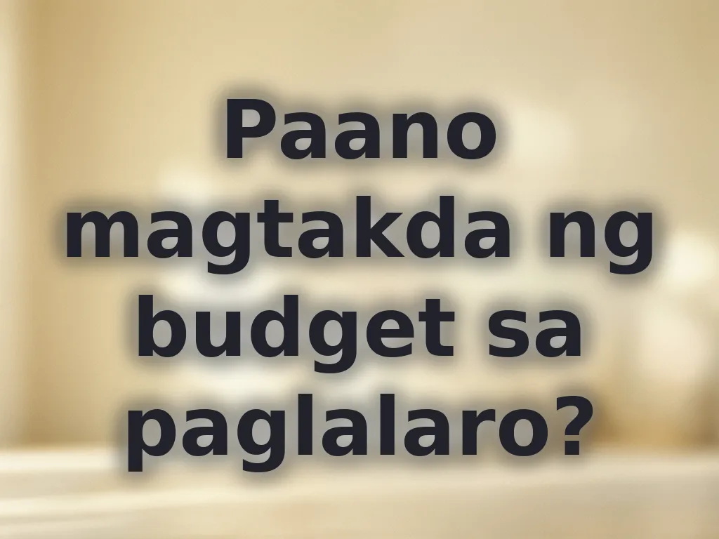 Paano magtakda ng budget sa paglalaro?